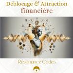 DÉBLOCAGE ET ATTRACTION FINANCIÈRE (CODE DE RÉSONANCE SONORE)